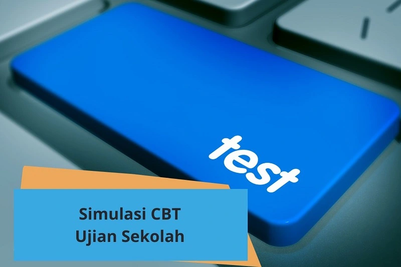 Tingkatkan Mutu Ujian dengan Simulasi CBT Ujian Sekolah