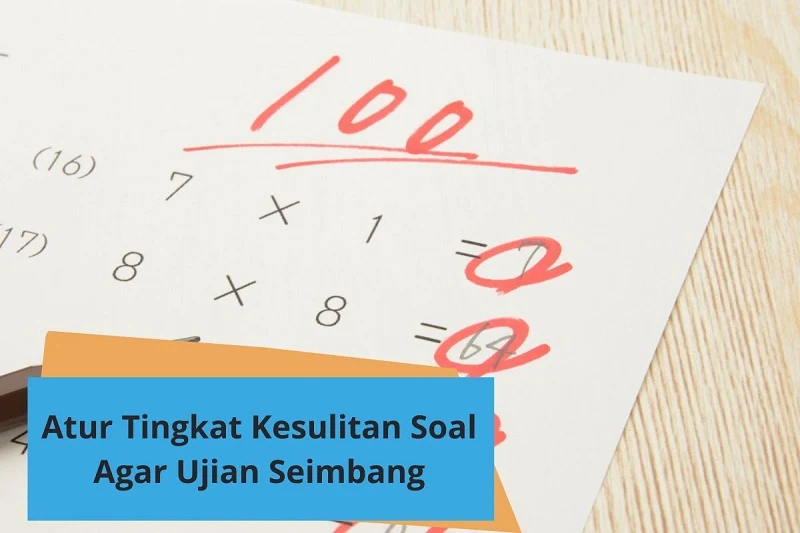 Panduan Mengatur Tingkat Kesulitan Soal agar Ujian Seimbang